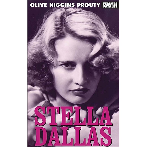 Stella Dallas / Femmes Fatales, Olive Higgins Prouty