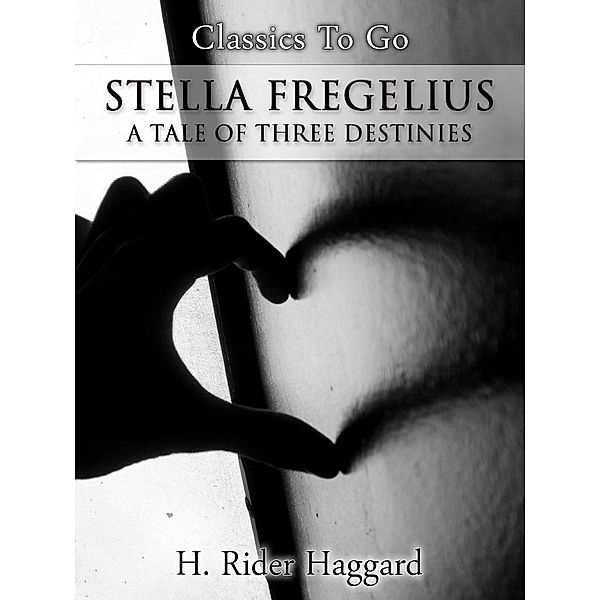 Stella Fregelius; A Tale of Three Destinies, H. Rider Haggard