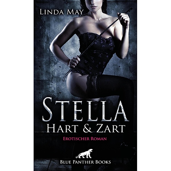 Stella - Hart und Zart | Erotischer Roman / Erotik Romane, Linda May