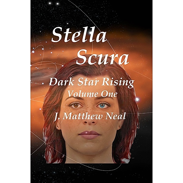 Stella Scura Dark Star Rising Volume One, J. Matthew Neal
