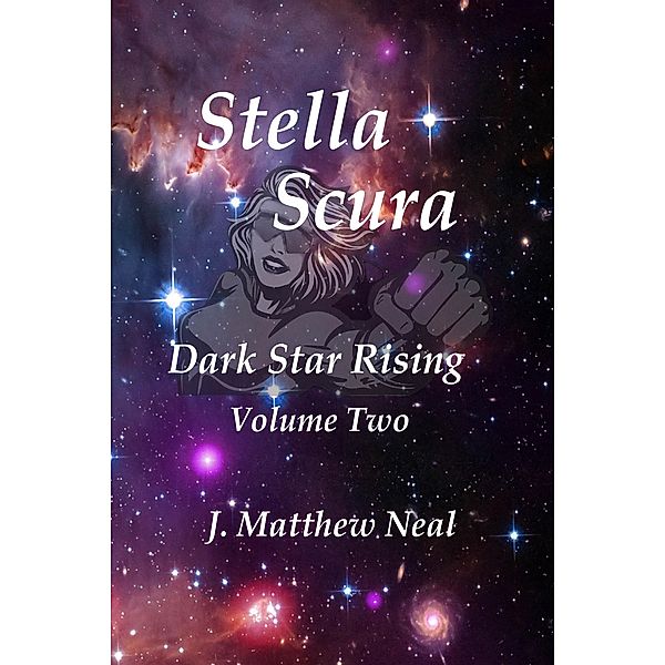 Stella Scura Dark Star Rising Volume Two, J. Matthew Neal