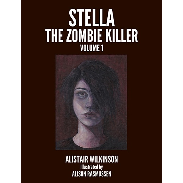 Stella the Zombie Killer Volume One, Alistair Wilkinson, Alison Rasmussen