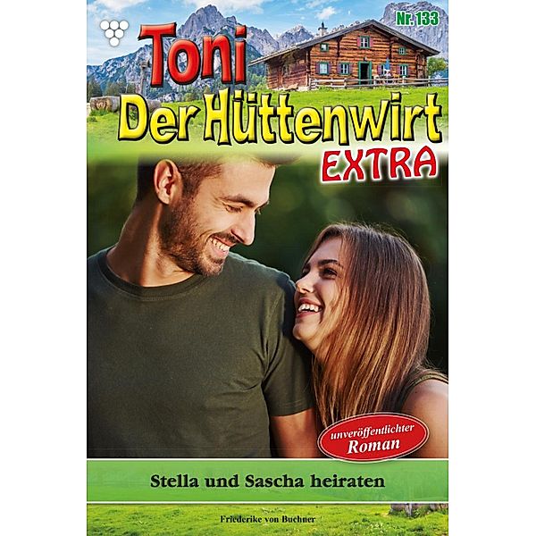 Stella und Sascha heiraten / Toni der Hüttenwirt Extra Bd.133, Friederike von Buchner