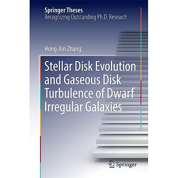 Stellar Disk Evolution and Gaseous Disk Turbulence of Dwarf Irregular Galaxies / Springer Theses, Hong-Xin Zhang