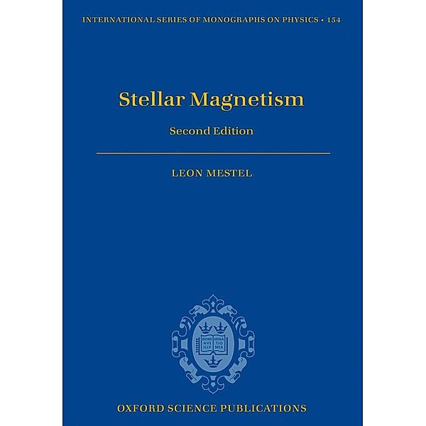 Stellar Magnetism / International Series of Monographs on Physics Bd.154, Leon Mestel