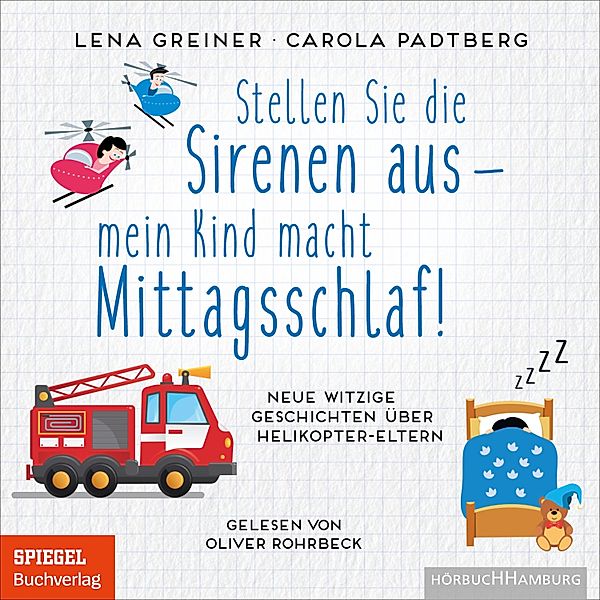 Stellen Sie die Sirenen aus – mein Kind macht Mittagsschlaf!, Lena Greiner, Carola Padtberg