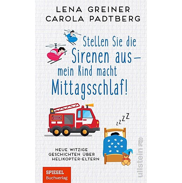 Stellen Sie die Sirenen aus - mein Kind macht Mittagsschlaf!, Carola Padtberg, Lena Greiner