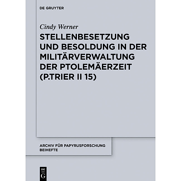 Stellenbesetzung und Besoldung in der Militärverwaltung der Ptolemäerzeit (P.Trier II 15), Cindy Werner