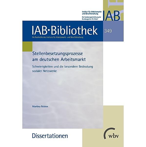 Stellenbesetzungsprozesse am deutschen Arbeitsmarkt / IAB-Bibliothek (Dissertationen) Bd.349, Martina Rebien