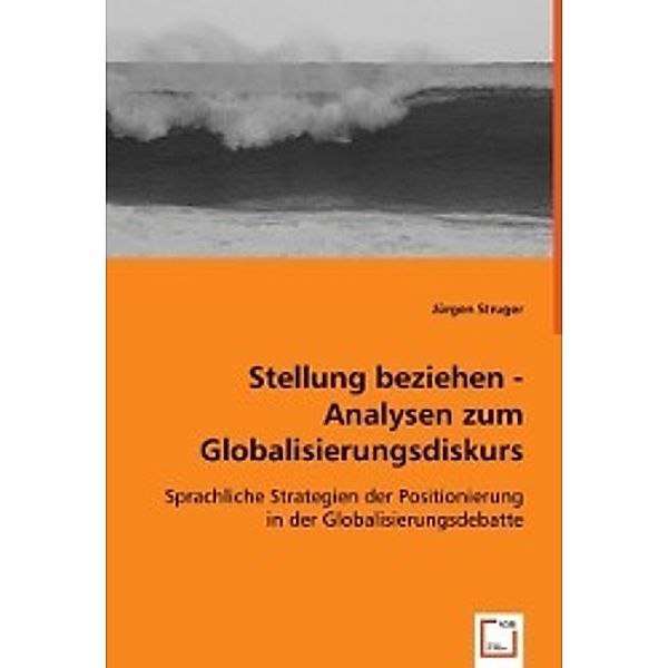 Stellung beziehen - Analysen zum Globalisierungsdiskurs, Jürgen Struger