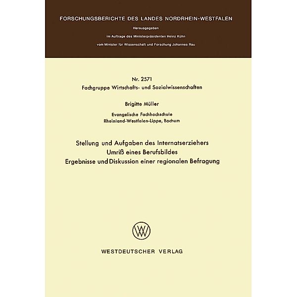 Stellung und Aufgaben des Internatserziehers / Forschungsberichte des Landes Nordrhein-Westfalen Bd.2571, Brigitte Müller