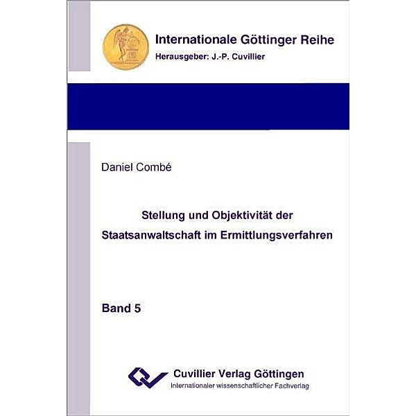 Stellung und Objektivität der Staatsanwaltschaft im Ermittlungsverfahren / Internationale Göttinger Reihe - Rechtswissenschaften Bd.5