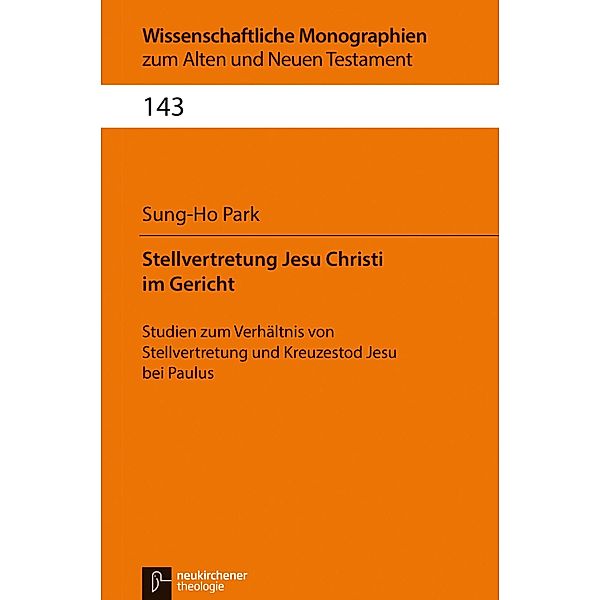 Stellvertretung Jesu Christi im Gericht / Wissenschaftliche Monographien zum Alten und Neuen Testament, Sung-Ho Park