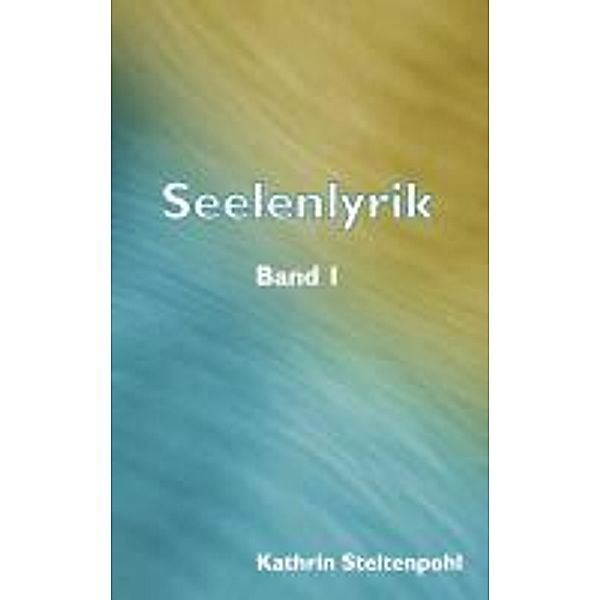 Steltenpohl, K: Seelenlyrik, Kathrin Steltenpohl