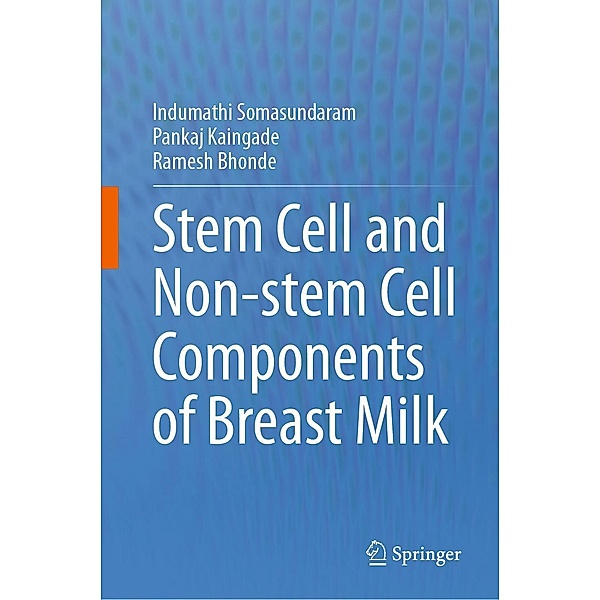 Stem cell and Non-stem Cell Components of Breast Milk, Indumathi Somasundaram, Pankaj Kaingade, Ramesh Bhonde