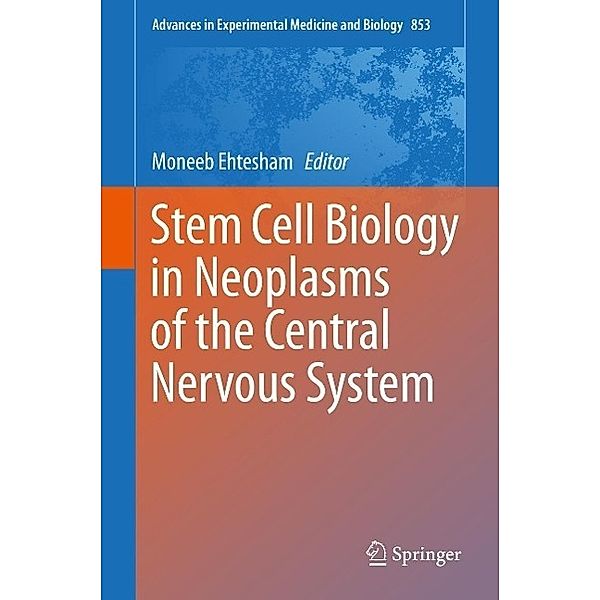Stem Cell Biology in Neoplasms of the Central Nervous System / Advances in Experimental Medicine and Biology Bd.853