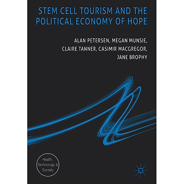 Stem Cell Tourism and the Political Economy of Hope, Alan Petersen, Megan Munsie, Claire Tanner, Casimir MacGregor, Jane Brophy