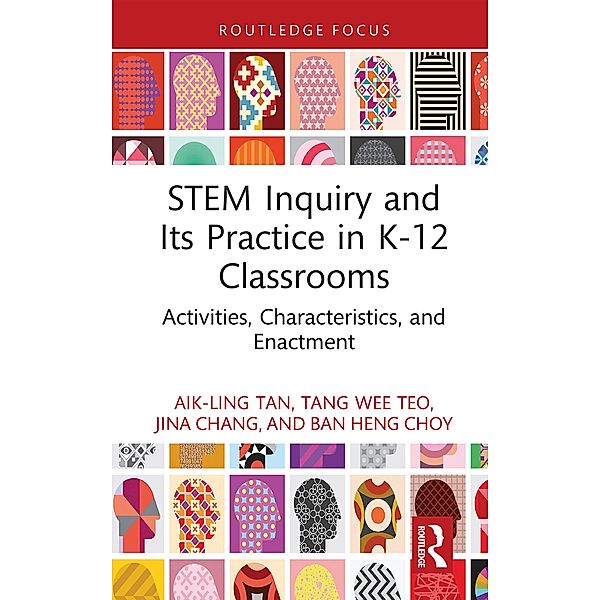 STEM Inquiry and Its Practice in K-12 Classrooms, Aik-Ling Tan, Tang Wee Teo, Jina Chang, Ban Heng Choy