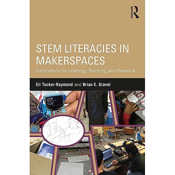 STEM Literacies in Makerspaces, Eli Tucker-Raymond, Brian E. Gravel