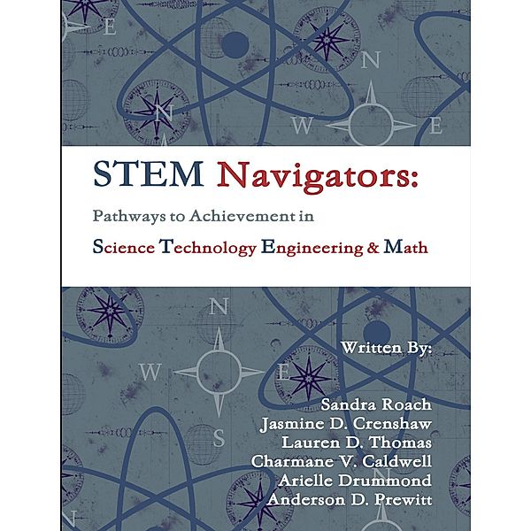 STEM Navigators - Pathways to Achievement in Science Technology Engineering & Mathematics, Anderson D. Prewitt, Arielle Drummond, Charmane V. Caldwell, Jasmine D. Crenshaw, Lauren D. Thomas, Sandra Roach