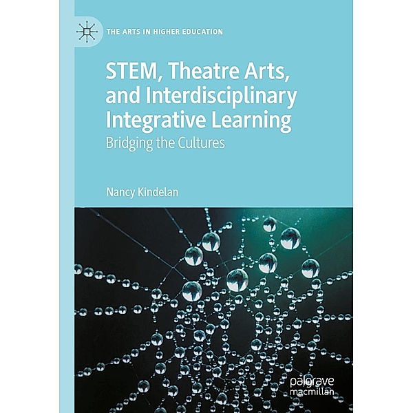 STEM, Theatre Arts, and Interdisciplinary Integrative Learning / The Arts in Higher Education, Nancy Kindelan