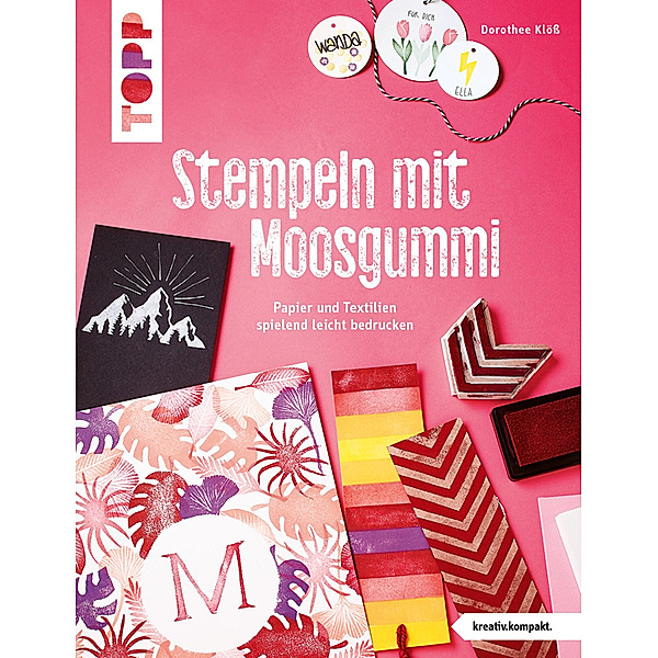 Stempeln mit Moosgummi (kreativ.kompakt.), Dorothee Klöß