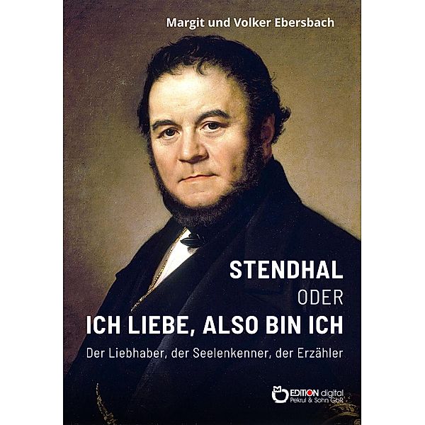 Stendhal oder Ich liebe, also bin ich, Volker Ebersbach, Margit Ebersbach