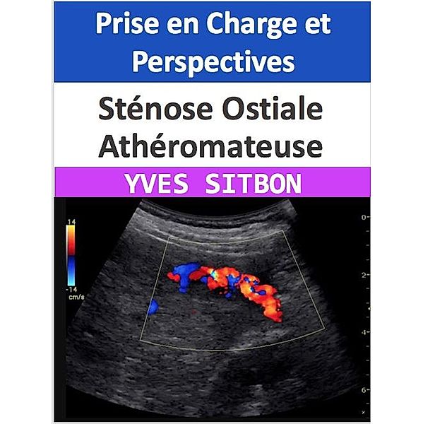 Sténose Ostiale Athéromateuse : Prise en Charge et Perspectives, Yves Sitbon