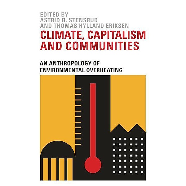 Stensrud, A: Climate, Capitalism and Communities, Astrid B. Stensrud, Thomas Hylland Eriksen
