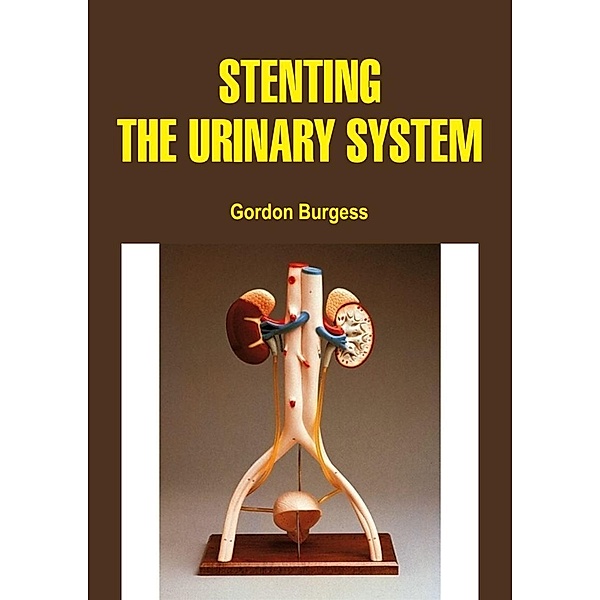 Stenting the Urinary System, Gordon Burgess