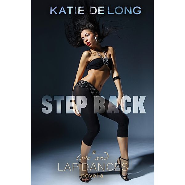 Step Back (Love and Lapdances, #2) / Love and Lapdances, Katie de Long