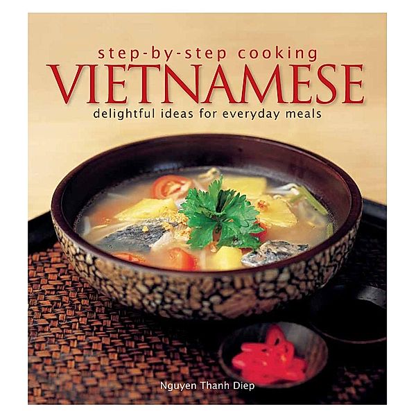 Step by Step Cooking Vietnamese, Nhuyen Thanh Diep