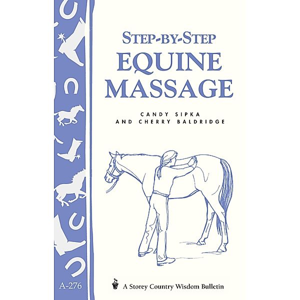 Step-by-Step Equine Massage / Storey Country Wisdom Bulletin, Cherry Baldridge, Candy Sipka