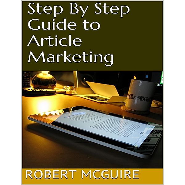 Step By Step Guide to Article Marketing, Robert Mcguire