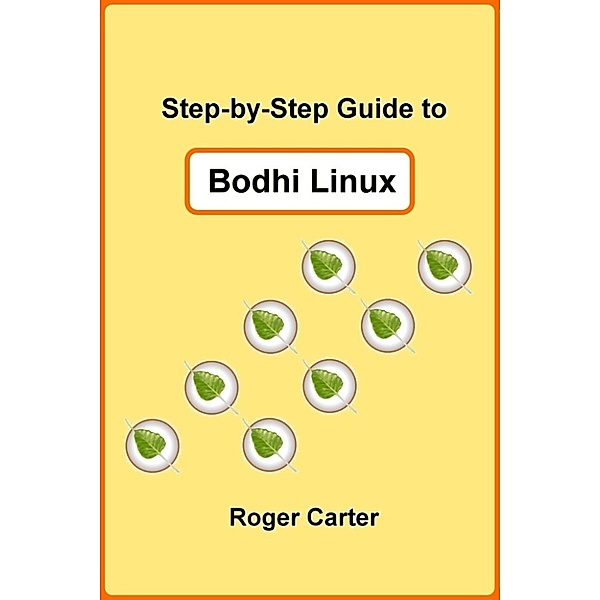 Step-by-Step Guide to Bodhi Linux, Roger Carter