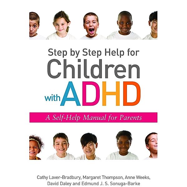 Step by Step Help for Children with ADHD, David Daley, Cathy Laver-Bradbury, Anne Weeks, Edmund J. S Sonuga-Barke, Margaret Thompson