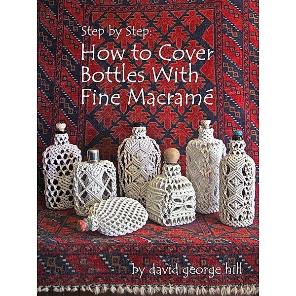 Step by Step: How to Cover Bottles With Fine Macramé, David Hill