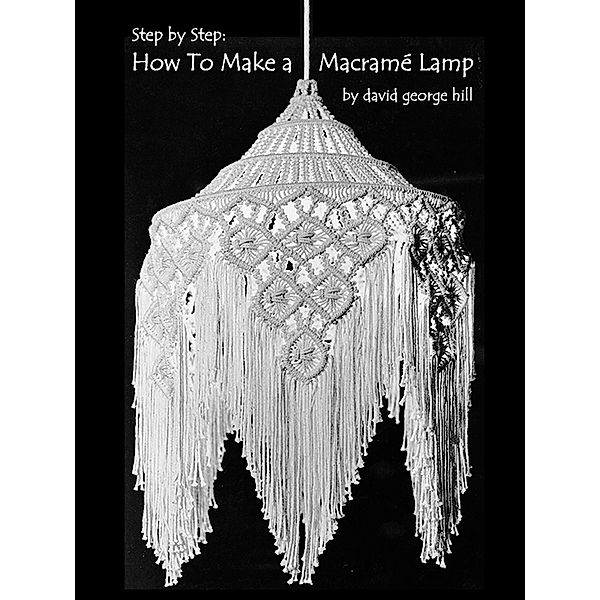 Step-By-Step: How to Make a Macramé Lamp, David Hill