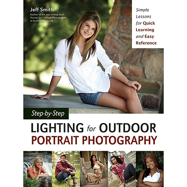 Step-by-Step Lighting for Outdoor Portrait Photography, Jeff Smith