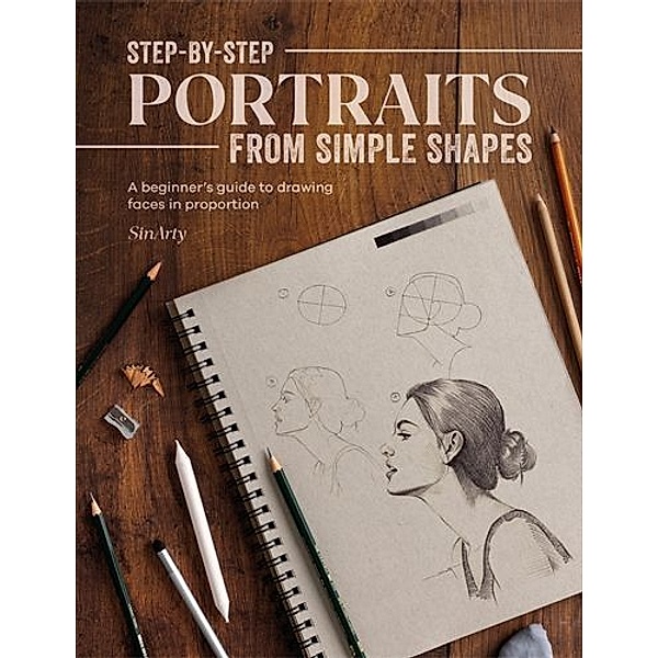 Step-by-Step Portraits from Simple Shapes, Satyajit Sinari