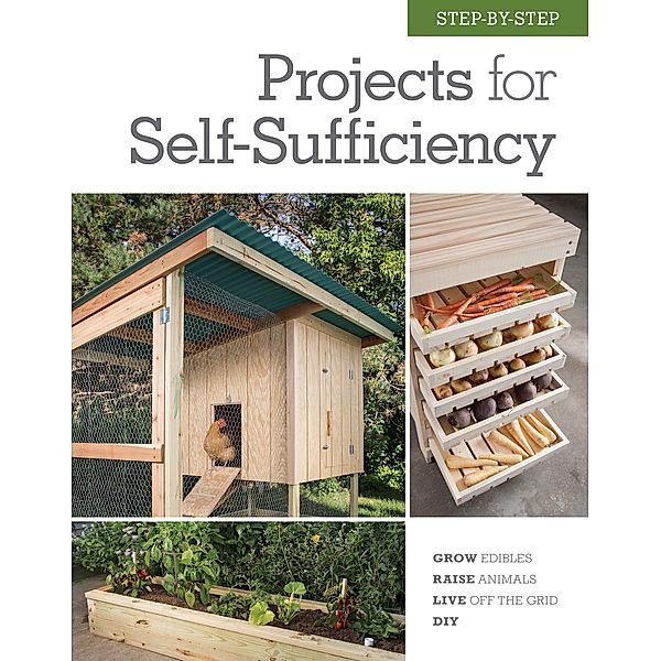 Step-by-Step Projects for Self-Sufficiency, Editors of Cool Springs Press