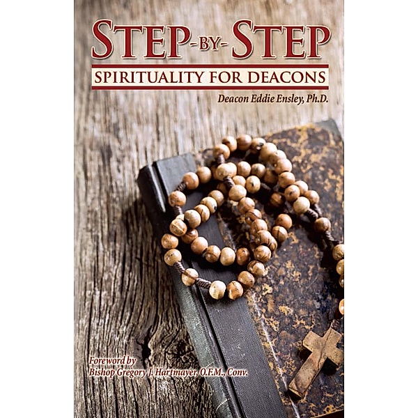Step-by-Step Spirituality for Deacons, Eddie Ensley