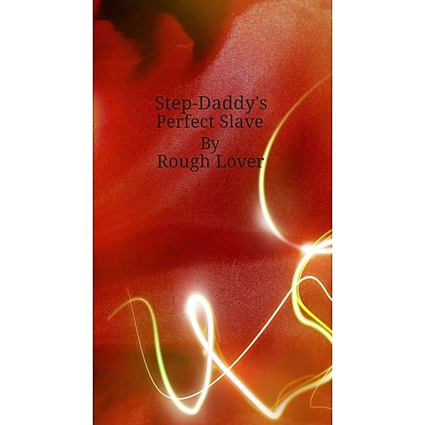 Step-Daddy's Perfect Slave, Rough Lover
