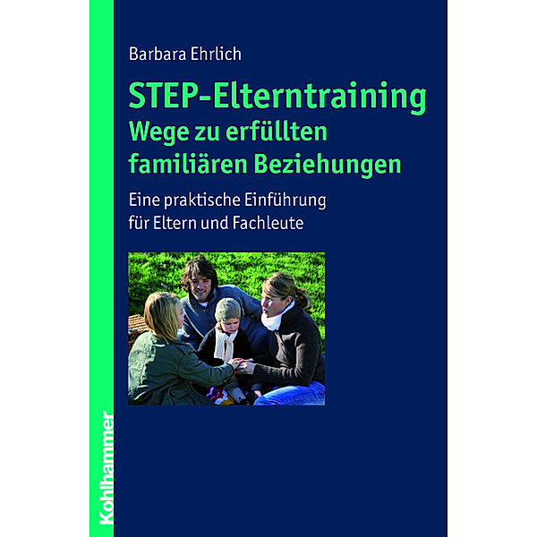 STEP-Elterntraining - Wege zu erfüllten familiären Beziehungen, Barbara Ehrlich