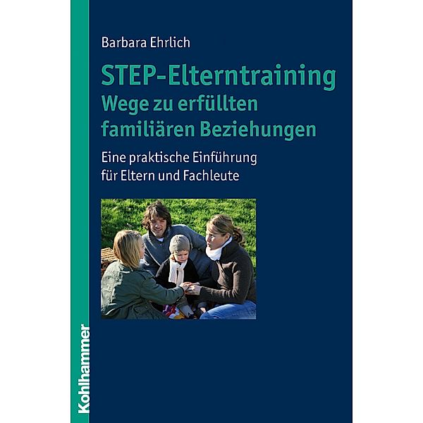 STEP-Elterntraining - Wege zu erfüllten familiären Beziehungen, Barbara Ehrlich