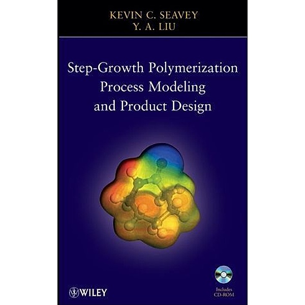 Step-Growth Polymerization Process Modeling and Product Design, Kevin Seavey, Y. A. Liu