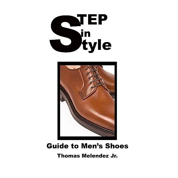 Step in Style: Guide to Men's Shoes, Thomas Melendez