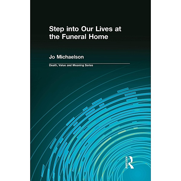 Step into Our Lives at the Funeral Home, Jo Michaelson, Dale A Lund