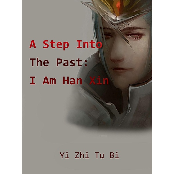 Step Into The Past: I Am Han Xin / Funstory, Yi ZhiTuBi