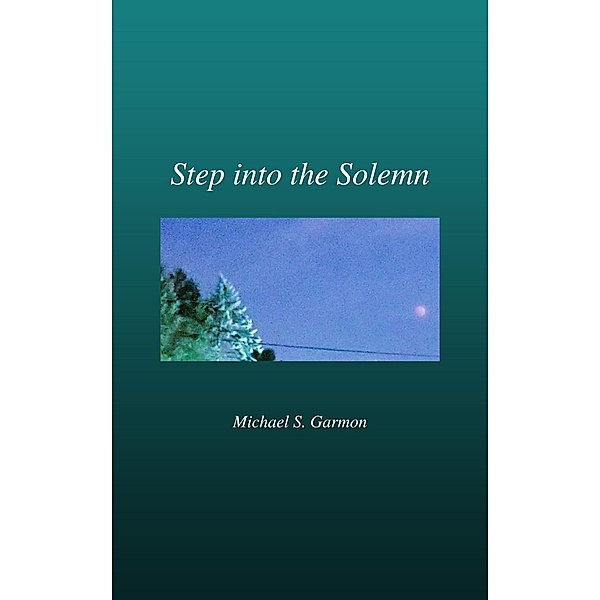 Step into the Solemn, Michael S. Garmon